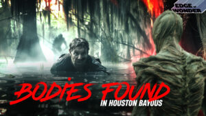 Bodies Found in Houston Bayous, Rumors of Paranormal & Cryptids: Halloween Special